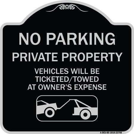 SIGNMISSION No Parking Private Property Vehicles Ticketed Towed Owners Expense Alum, 18" L, 18" H, BS-1818-23798 A-DES-BS-1818-23798